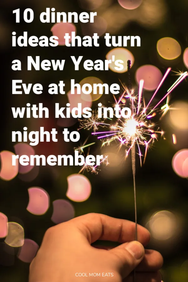 10 fun New Year's Eve dinner ideas for a night home with the kids | cool mom eats
