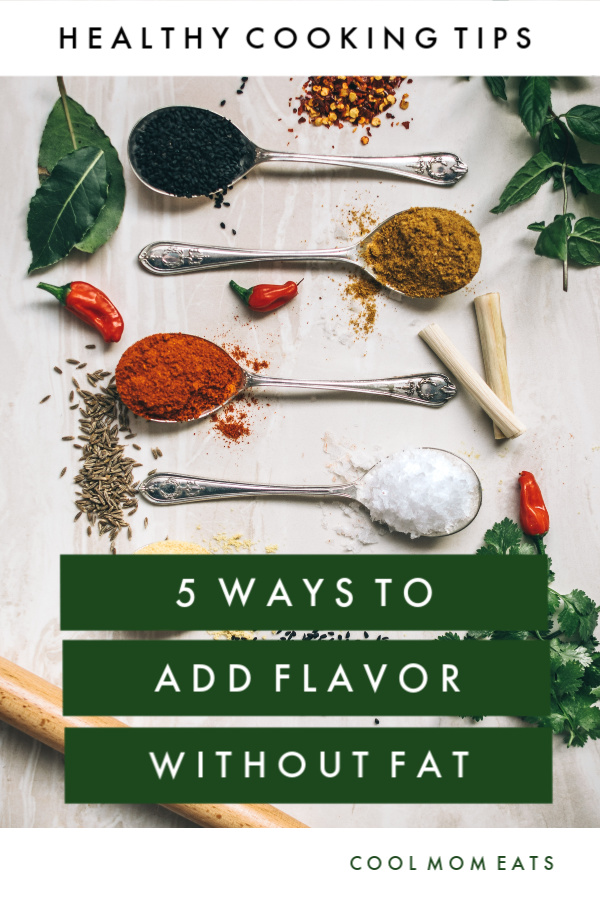 Healthy cooking tips: 5 easy ways to add flavor without adding fat | CoolMomEats.com