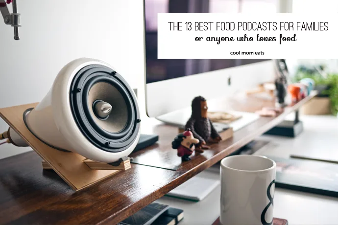 The 13 best food podcasts for families. Or anyone who likes food.