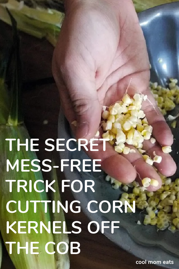 The secret mess-free trick for cutting corn kernels off the cob | Stacie Billis for Cool Mom Eats