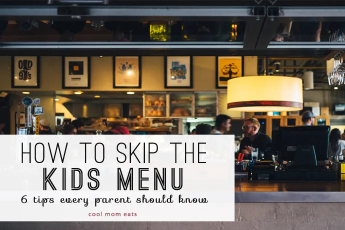 How to skip the kids menu without breaking the bank: 6 tips every parent should know | Cool Mom Eats