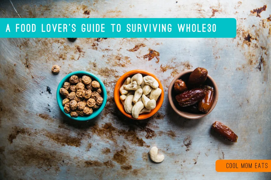 A food lover's guide to surviving the Whole30 diet: 6 must have tips and tricks | Cool Mom Eats