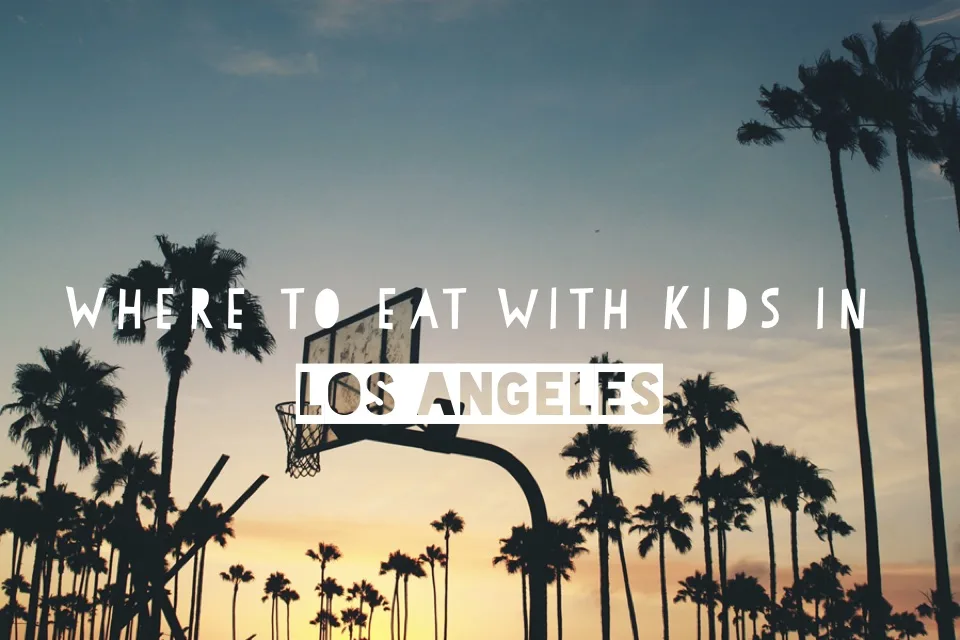Where to eat with kids in Los Angeles: Picks from Catherine McCord of Weelicious, one of our favorite cool moms | Cool Mom Eats