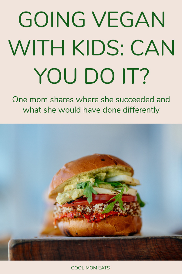 How to go vegan with kids: one mom shares her story, things that worked, and what she would do differently