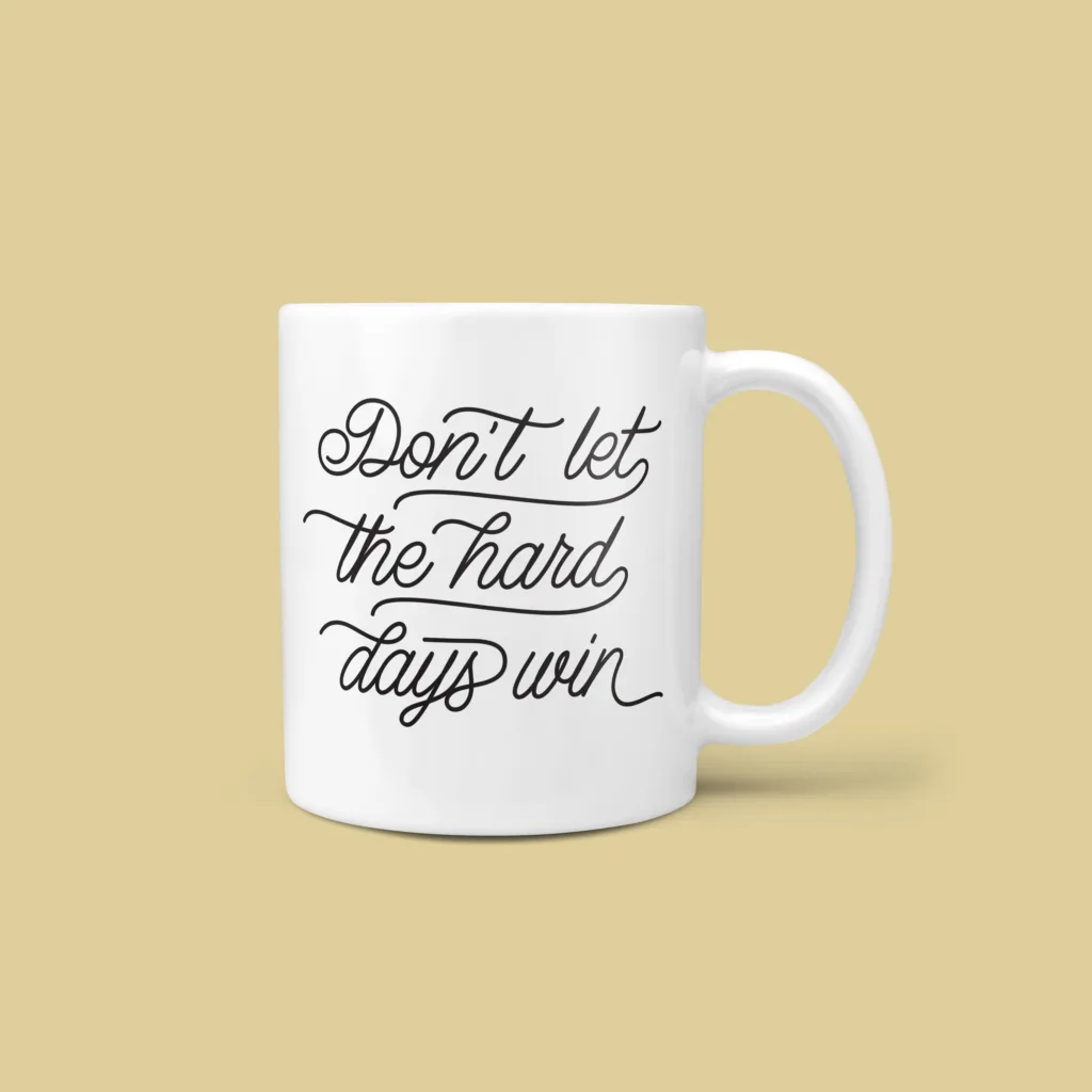 Inspirational mugs that aren't cheesy: Don't Let the Hard Days Win by Willow Mugs Inspirational mugs that aren't cheesy: Don't Let the Hard Days Win by Willow Mugs