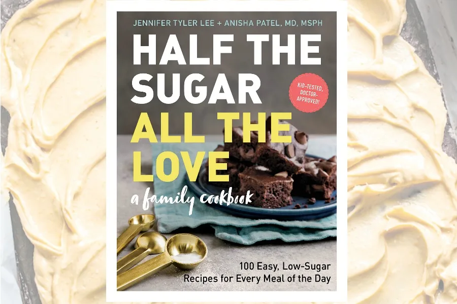 Half the Sugar, All the Love: a great new family cookbook by Jennifer Tyler Lee and Anisha Patel