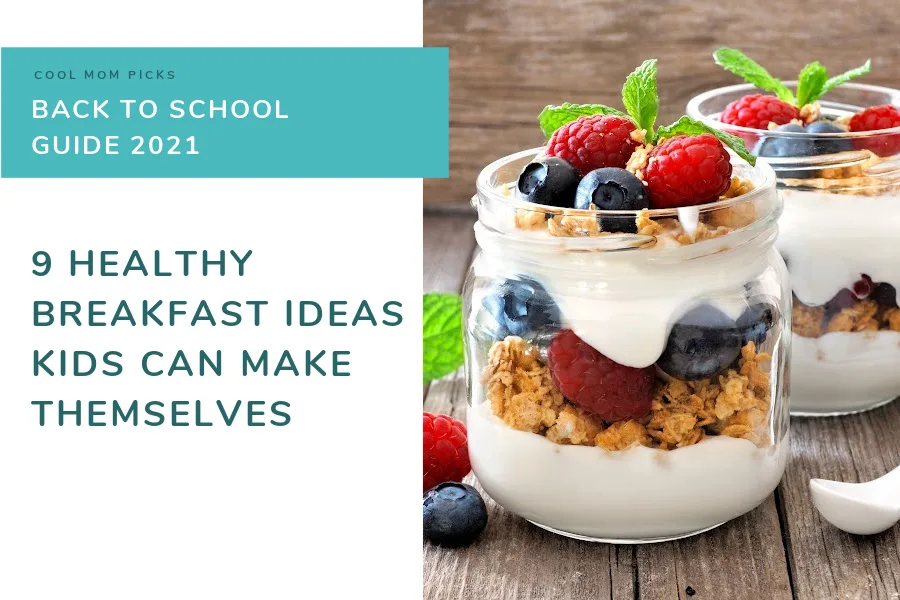 9 ideas for healthy breakfasts that kids can make themselves | back to school guide | cool mom eats