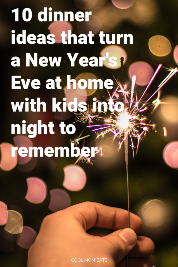 10 fun New Year's Eve dinner ideas for a night home with the kids | cool mom eats