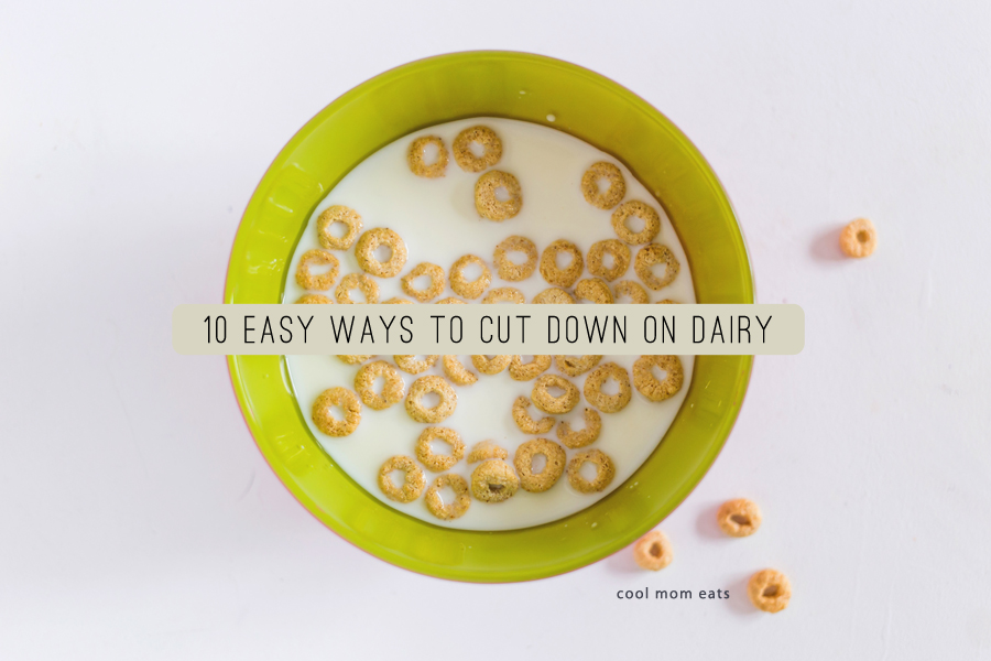 10 easy ways to cut back on — or maybe even eliminate — dairy. Because enough cheese already. (Maybe?)