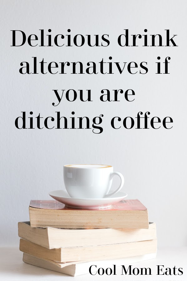 Delicious drink alternatives if you are ditching coffee | Cool Mom Eats