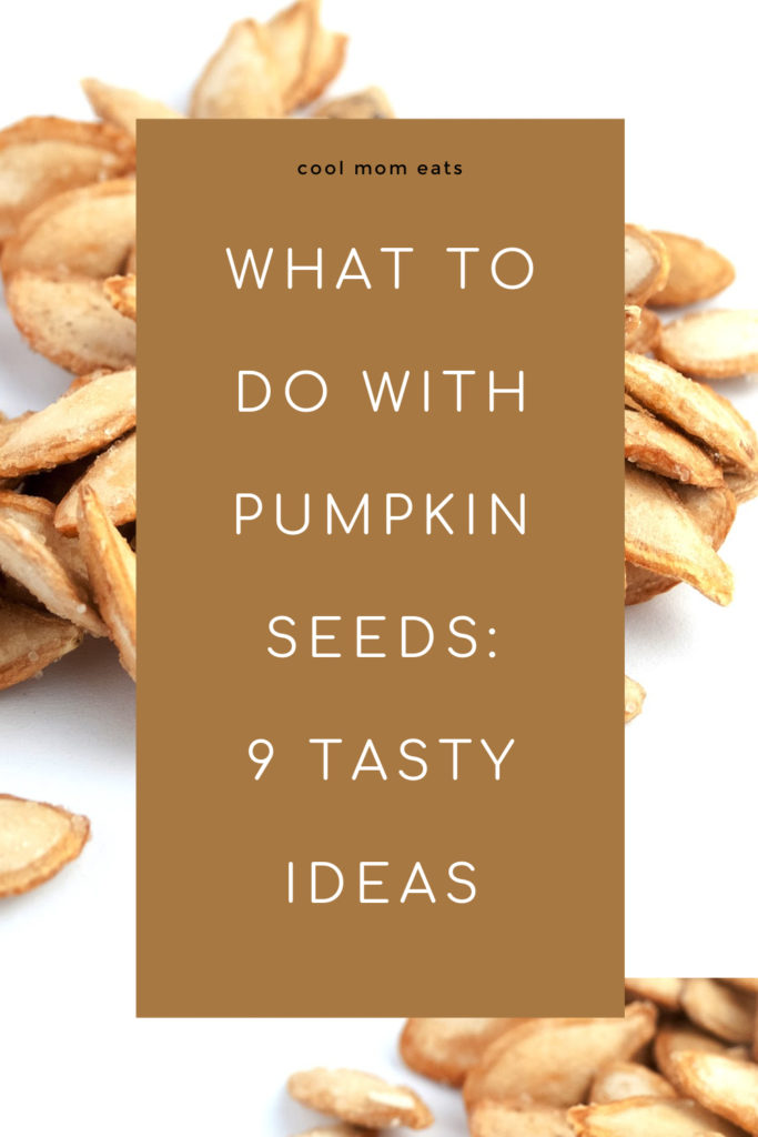 What to do with pumpkin seeds: 9 tasty ideas | cool mom eats